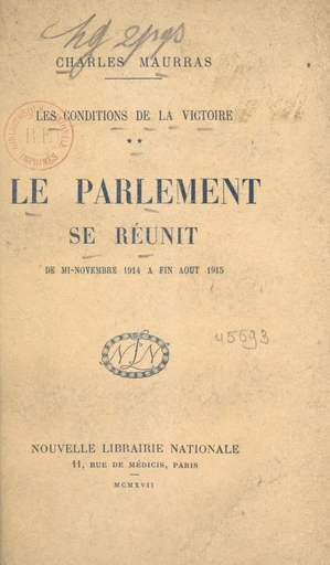 Les conditions de la victoire (2). Le Parlement se réunit, de mi-novembre 1914 à fin août 1915 - Charles Maurras - FeniXX réédition numérique