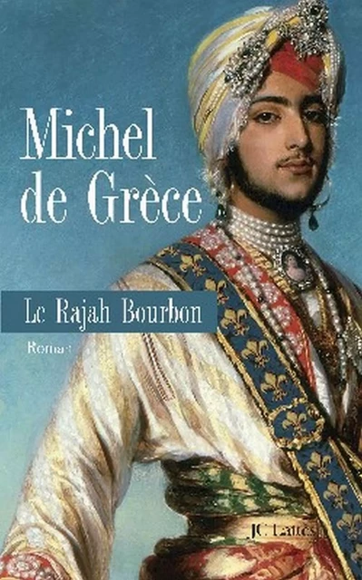 Le rajah bourbon - Michel de Grèce - JC Lattès