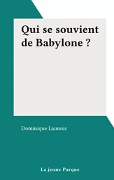 Qui se souvient de Babylone ?