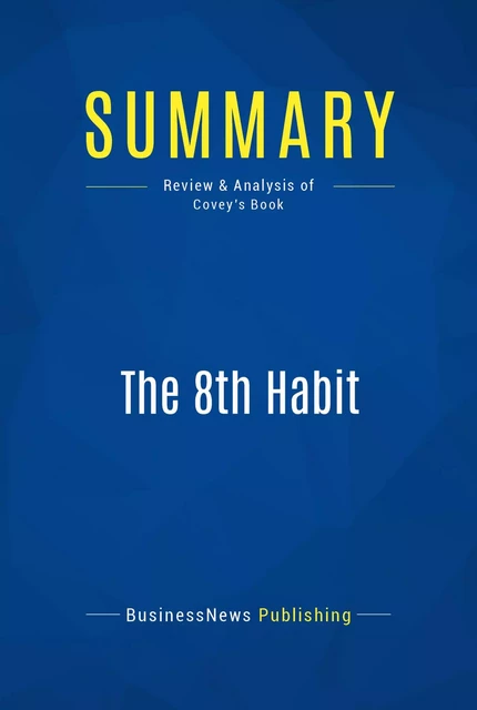 Summary: The 8th Habit - BusinessNews Publishing - Must Read Summaries