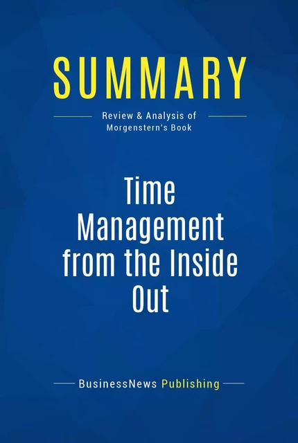 Summary: Time Management from the Inside Out - BusinessNews Publishing - Must Read Summaries