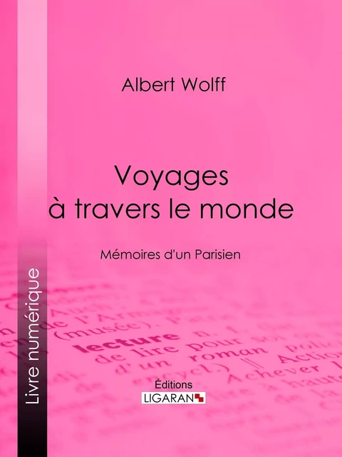 Voyages à travers le monde - Albert Wolff,  Ligaran - Ligaran