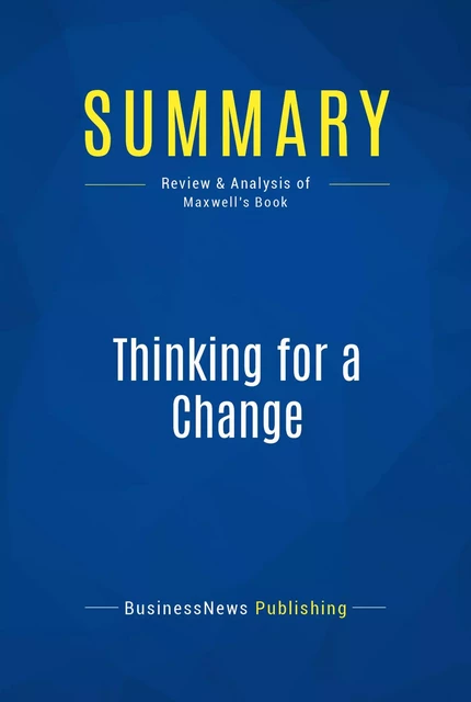 Summary: Thinking for a Change - BusinessNews Publishing - Must Read Summaries