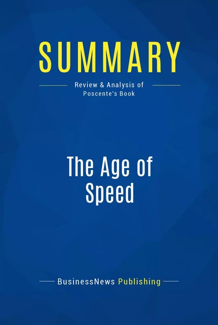 Summary: The Age of Speed - BusinessNews Publishing - Must Read Summaries