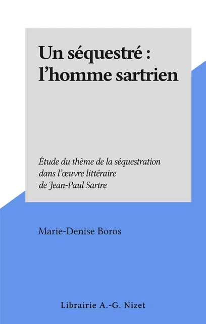 Un séquestré : l'homme sartrien - Marie-Denise Boros - FeniXX réédition numérique