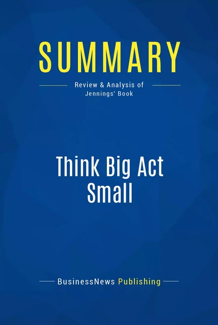 Summary: Think Big Act Small - BusinessNews Publishing - Must Read Summaries