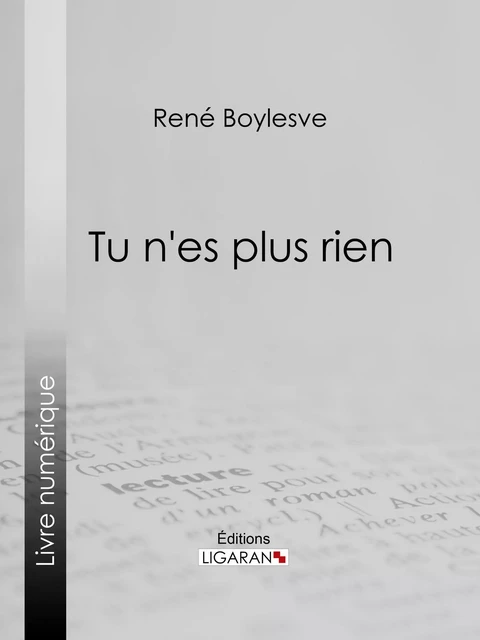 Tu n'es plus rien - René Boylesve,  Ligaran - Ligaran