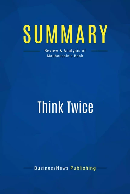 Summary: Think Twice - BusinessNews Publishing - Must Read Summaries