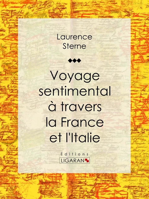 Voyage sentimental à travers la France et l'Italie - Laurence Sterne,  Ligaran - Ligaran