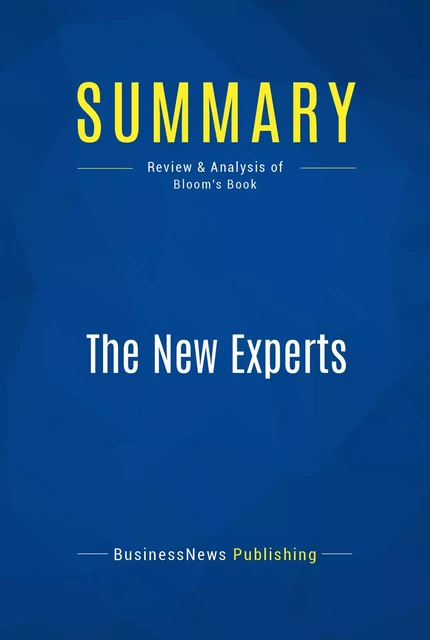 Summary: The New Experts - BusinessNews Publishing - Must Read Summaries