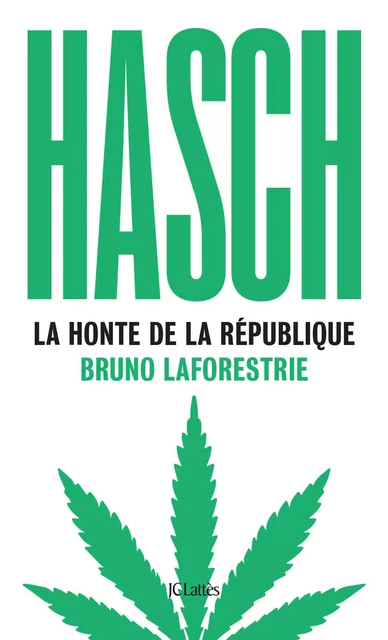 Hasch, la honte de la République - Bruno Laforestrie - JC Lattès