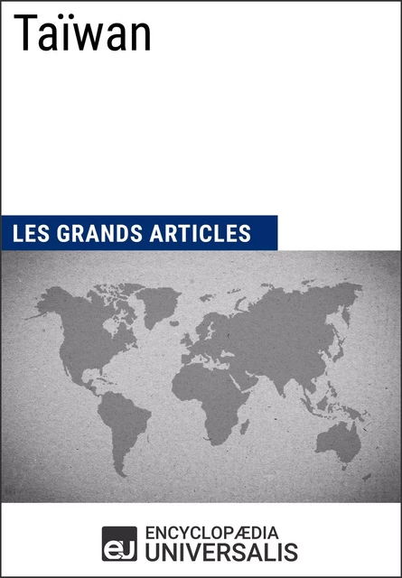 Taïwan -  Encyclopaedia Universalis,  Les Grands Articles - Encyclopaedia Universalis