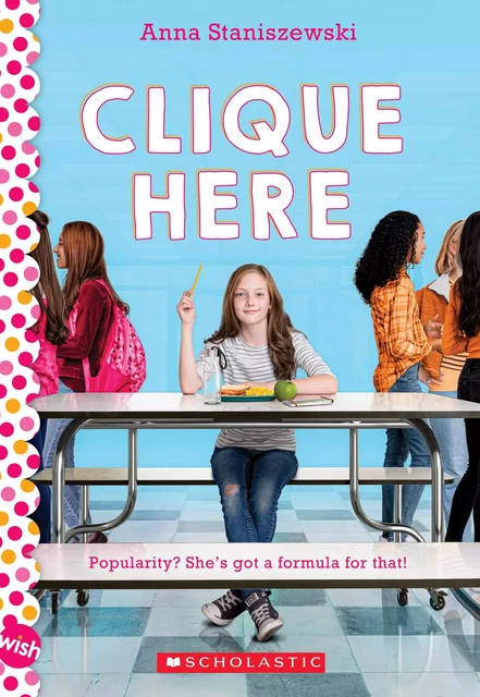 Clique Here: A Wish Novel - Anna Staniszewski - Scholastic Inc.