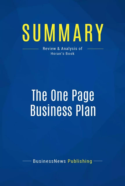 Summary: The One Page Business Plan - BusinessNews Publishing - Must Read Summaries