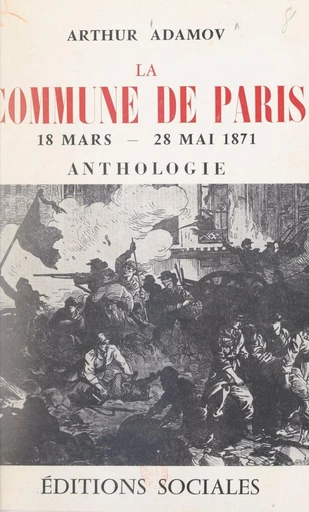 La Commune de Paris : 18 mars-22 mai 1871 - Arthur Adamov - FeniXX réédition numérique