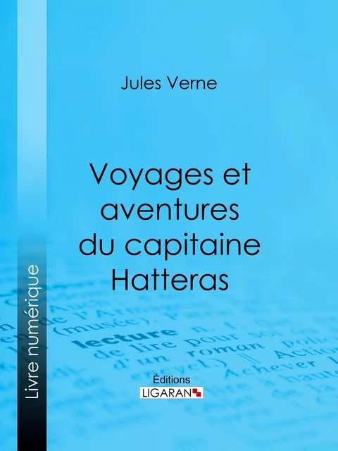 Voyages et aventures du capitaine Hatteras - Jules Verne,  Ligaran - Ligaran