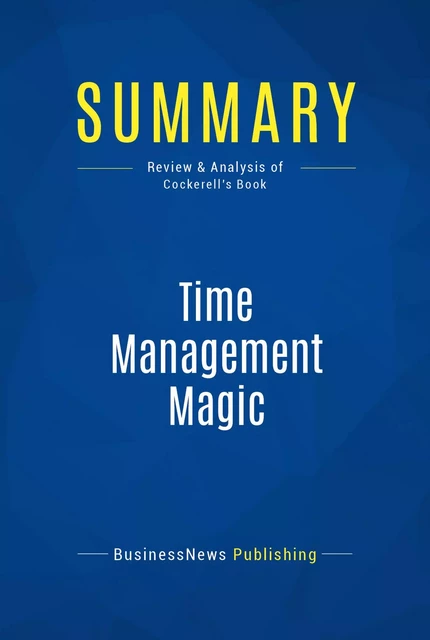 Summary: Time Management Magic - BusinessNews Publishing - Must Read Summaries