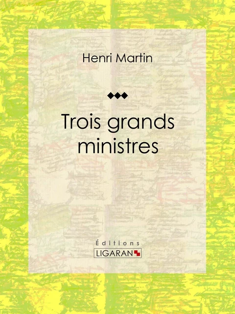 Trois grands ministres - Henri Martin,  Ligaran - Ligaran