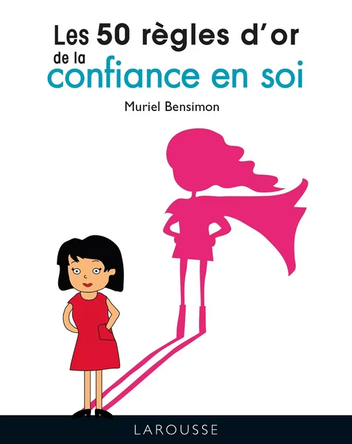 Les 50 règles d'or de la confiance en soi - Muriel Bensimon - Larousse