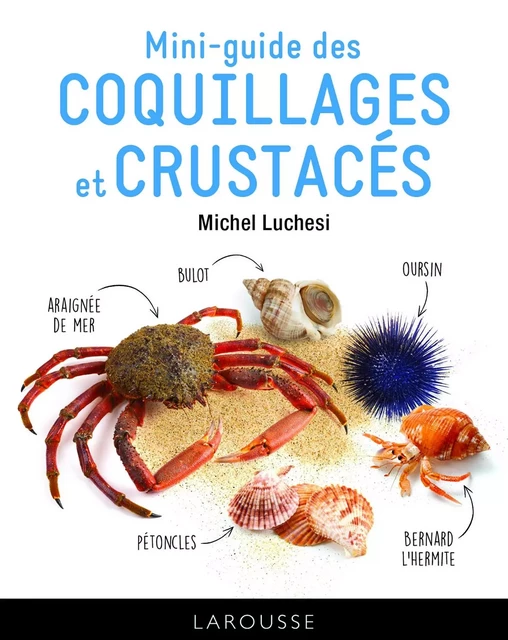 Le mini-guide des coquillages et crustacés - Michel LUCHESI - Larousse