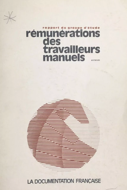 Rapport du Groupe d'étude des rémunérations des travailleurs manuels (2). Annexes -  Groupe d'étude des rémunérations des travailleurs manuels - FeniXX réédition numérique