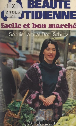 La beauté quotidienne facile et bon marché - Sophie Lamiral, Dodi Schultz - FeniXX réédition numérique