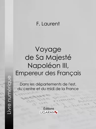 Voyage de Sa Majesté Napoléon III, empereur des Français