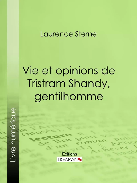 Vie et opinions de Tristram Shandy, gentilhomme - Laurence Sterne,  Ligaran - Ligaran