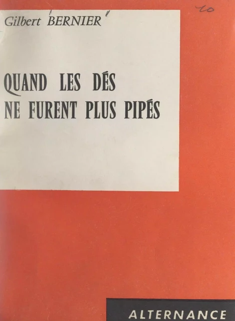 Quand les dés ne furent plus pipés - Gilbert Bernier - FeniXX réédition numérique