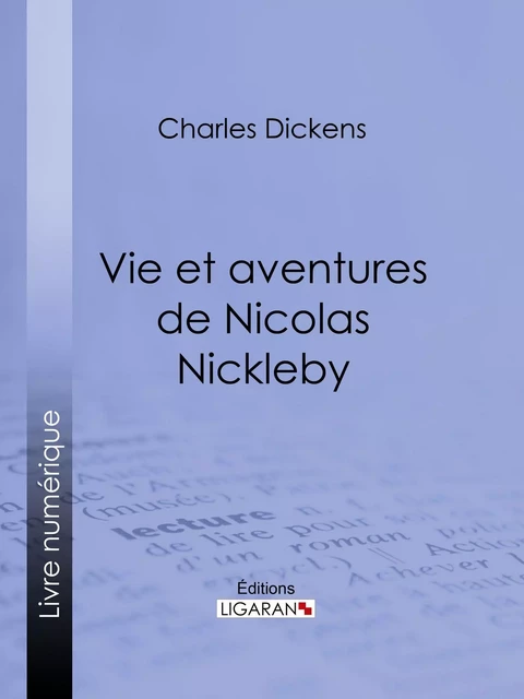 Vie et aventures de Nicolas Nickleby - Charles Dickens,  Ligaran - Ligaran