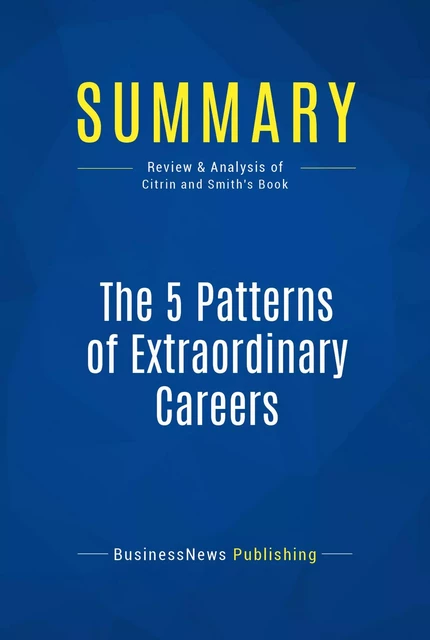 Summary: The 5 Patterns of Extraordinary Careers - BusinessNews Publishing - Must Read Summaries