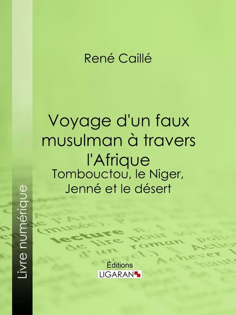 Voyage d'un faux musulman à travers l'Afrique - René Caillié,  Ligaran - Ligaran