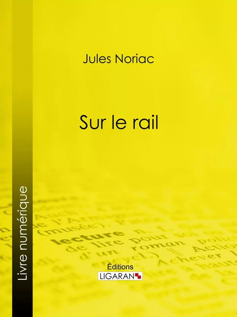 Sur le rail - Jules Noriac,  Ligaran - Ligaran