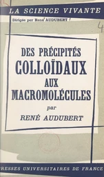 Des précipités colloïdaux aux macromolécules