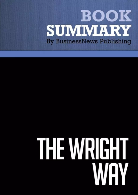 Summary: The Wright Way - BusinessNews Publishing - Must Read Summaries