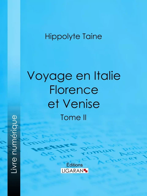 Voyage en Italie. Florence et Venise - Hippolyte-Adolphe Taine,  Ligaran - Ligaran