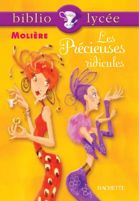 Bibliolycée - Les Précieuses ridicules, Molière - Bertrand Louët,  Molière - Hachette Éducation