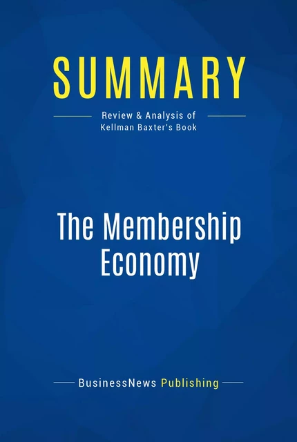 Summary: The Membership Economy - BusinessNews Publishing - Must Read Summaries