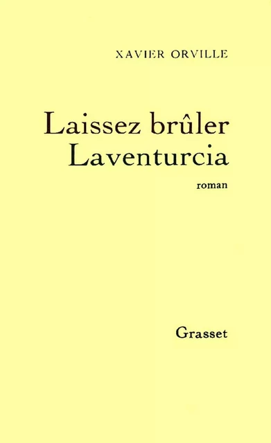 Laissez brûler Laventurcia - Xavier Orville - Grasset