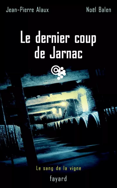 Le dernier coup de Jarnac - Jean-Pierre Alaux, Noël Balen - Fayard