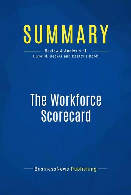 Summary: The Workforce Scorecard - BusinessNews Publishing - Must Read Summaries