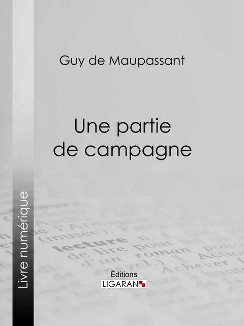 Une partie de campagne - Guy De Maupassant,  Ligaran - Ligaran