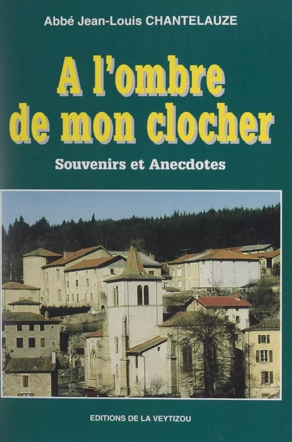 À l'ombre de mon clocher - Jean-Louis Chantelauze - FeniXX réédition numérique