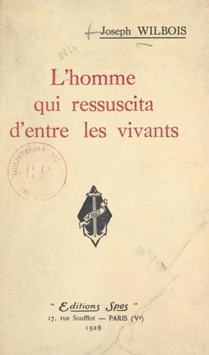 L'homme qui ressuscita d'entre les vivants - Joseph Wilbois - FeniXX réédition numérique