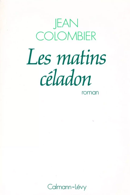 Les Matins céladon - Jean Colombier - Calmann-Lévy