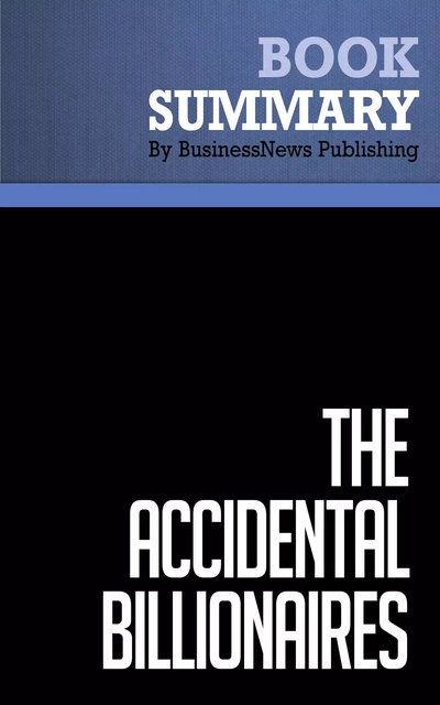 Summary: The Accidental Billionaires - Ben Mezrich - BusinessNews Publishing - Must Read Summaries