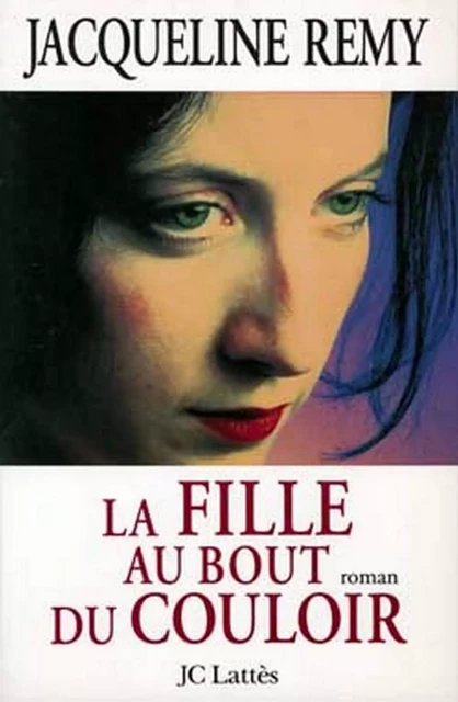 La fille au bout de couloir - Jacqueline Remy - JC Lattès