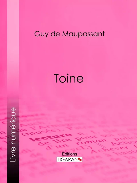 Toine - Guy De Maupassant,  Ligaran - Ligaran