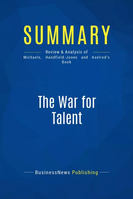 Summary: The War for Talent - BusinessNews Publishing - Must Read Summaries