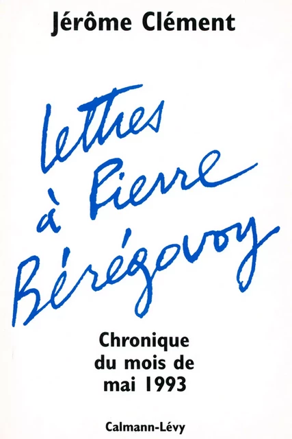 Lettres à Pierre Bérégovoy - Jérôme Clément - Calmann-Lévy